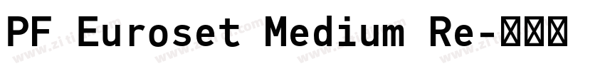 PF Euroset Medium Re字体转换 PF Euroset Medium Re字体转换